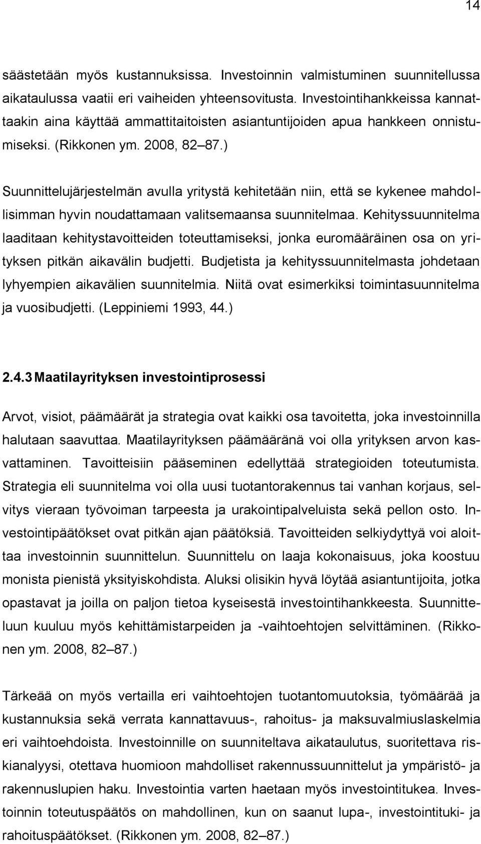 ) Suunnittelujärjestelmän avulla yritystä kehitetään niin, että se kykenee mahdollisimman hyvin noudattamaan valitsemaansa suunnitelmaa.