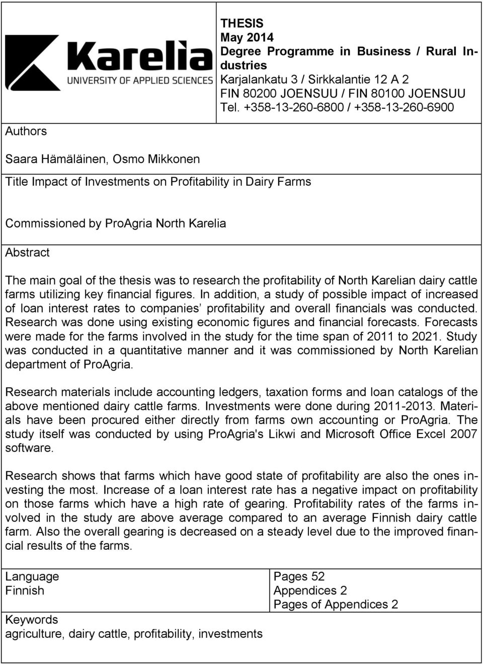 of the thesis was to research the profitability of North Karelian dairy cattle farms utilizing key financial figures.