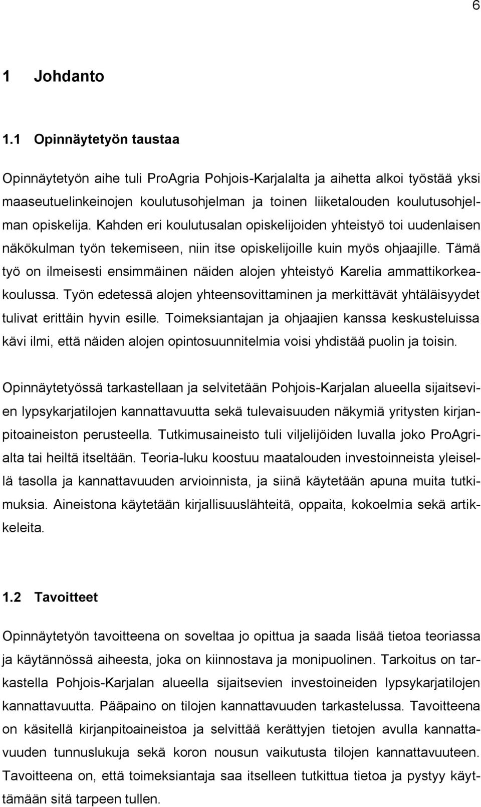 Kahden eri koulutusalan opiskelijoiden yhteistyö toi uudenlaisen näkökulman työn tekemiseen, niin itse opiskelijoille kuin myös ohjaajille.