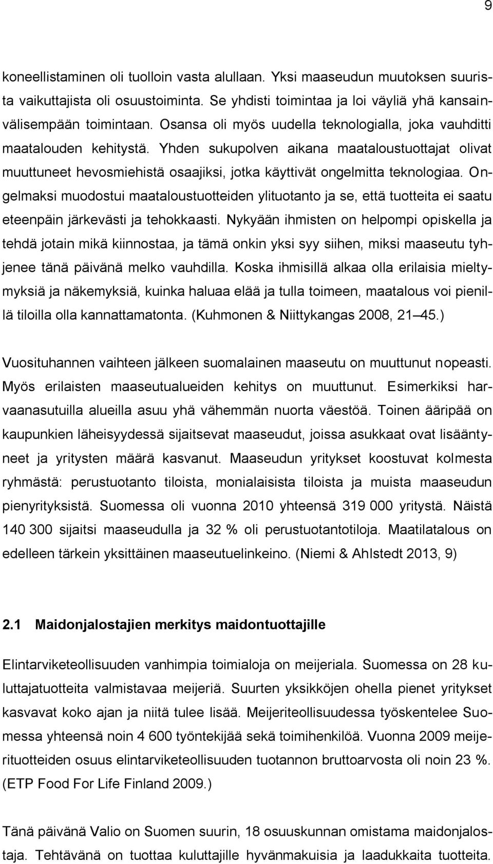 Yhden sukupolven aikana maataloustuottajat olivat muuttuneet hevosmiehistä osaajiksi, jotka käyttivät ongelmitta teknologiaa.