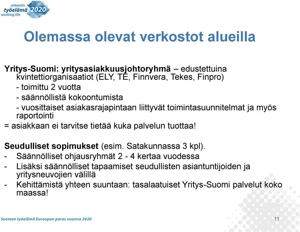 tarvitse tietää kuka palvelun tuottaa! Seudulliset sopimukset (esim. Satakunnassa 3 kpl).