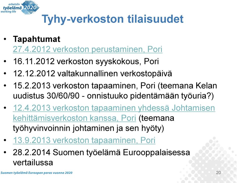 2013 verkoston tapaaminen yhdessä Johtamisen kehittämisverkoston kanssa, Pori (teemana työhyvinvoinnin johtaminen ja sen