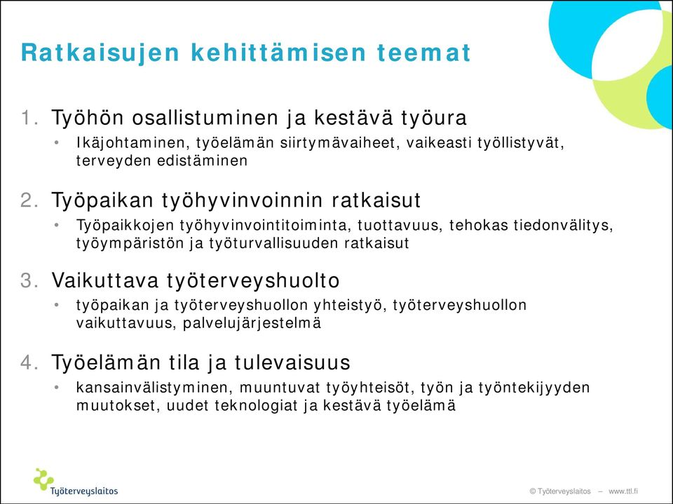 Työpaikan työhyvinvoinnin ratkaisut Työpaikkojen työhyvinvointitoiminta, tuottavuus, tehokas tiedonvälitys, työympäristön ja työturvallisuuden