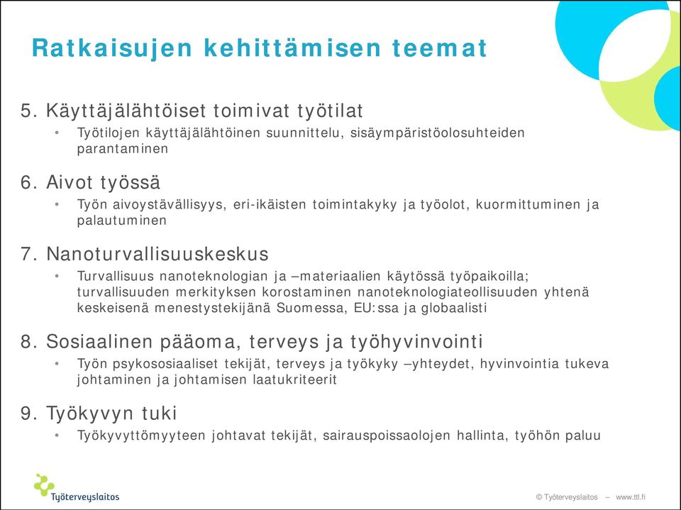 Nanoturvallisuuskeskus Turvallisuus nanoteknologian ja materiaalien käytössä työpaikoilla; turvallisuuden merkityksen korostaminen nanoteknologiateollisuuden yhtenä keskeisenä