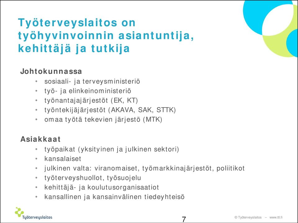 (MTK) Asiakkaat työpaikat (yksityinen ja julkinen sektori) kansalaiset julkinen valta: viranomaiset,