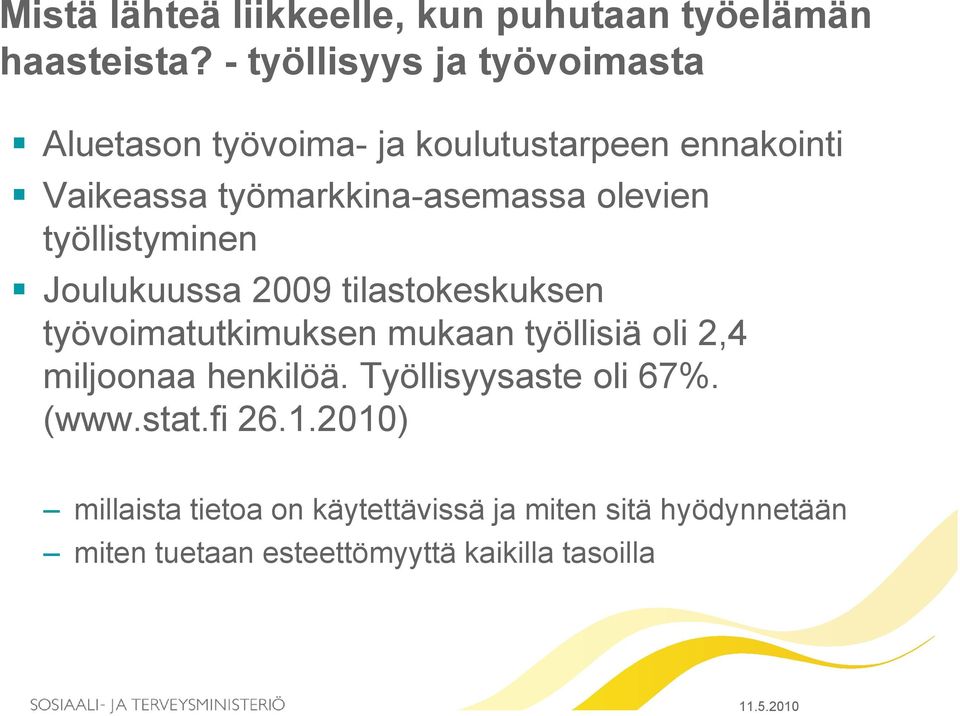 olevien työllistyminen Joulukuussa 2009 tilastokeskuksen työvoimatutkimuksen mukaan työllisiä oli 2,4 miljoonaa