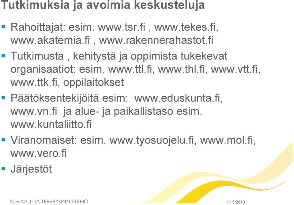 fi, www.ttk.fi, oppilaitokset Päätöksentekijöitä esim: www.eduskunta.fi, www.vn.