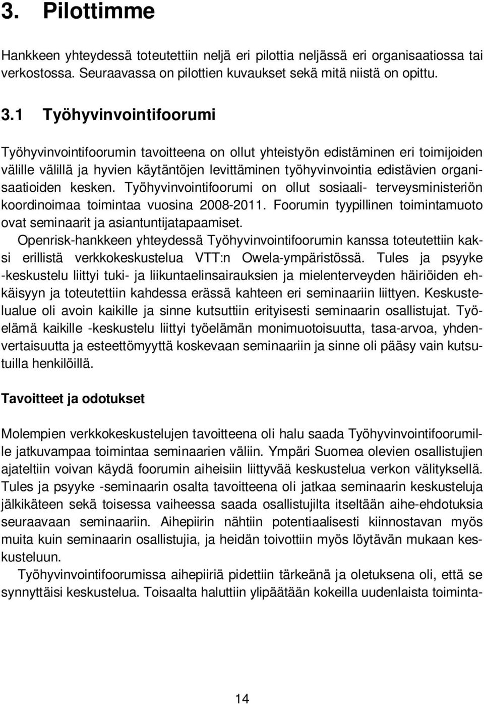 1 Työhyvinvointifoorumi Työhyvinvointifoorumin tavoitteena on ollut yhteistyön edistäminen eri toimijoiden välille välillä ja hyvien käytäntöjen levittäminen työhyvinvointia edistävien