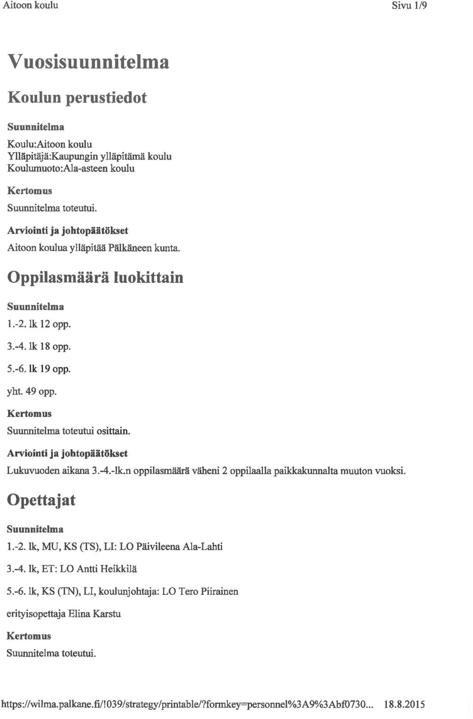 n oppilasmäärä väheni 2 oppilaalla paikkakunnalta muuton vuoksi. Opettajat l.-2. lk, MU, KS (TS), LI: LO Päivileena Ala-Lahti 3.-4. lk, ET: LO Antti Heikkilä 5.-6.