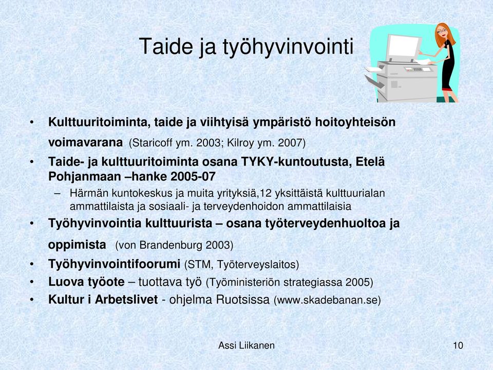 ammattilaista ja sosiaali- ja terveydenhoidon ammattilaisia Työhyvinvointia kulttuurista osana työterveydenhuoltoa ja oppimista (von Brandenburg 2003)