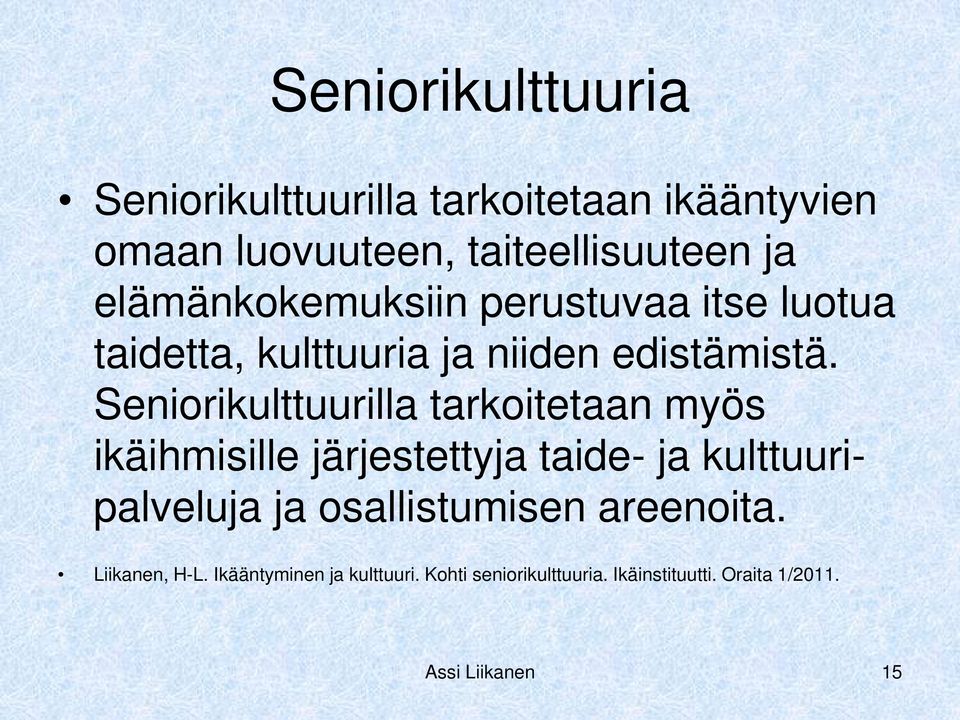 Seniorikulttuurilla tarkoitetaan myös ikäihmisille järjestettyja taide- ja kulttuuripalveluja ja