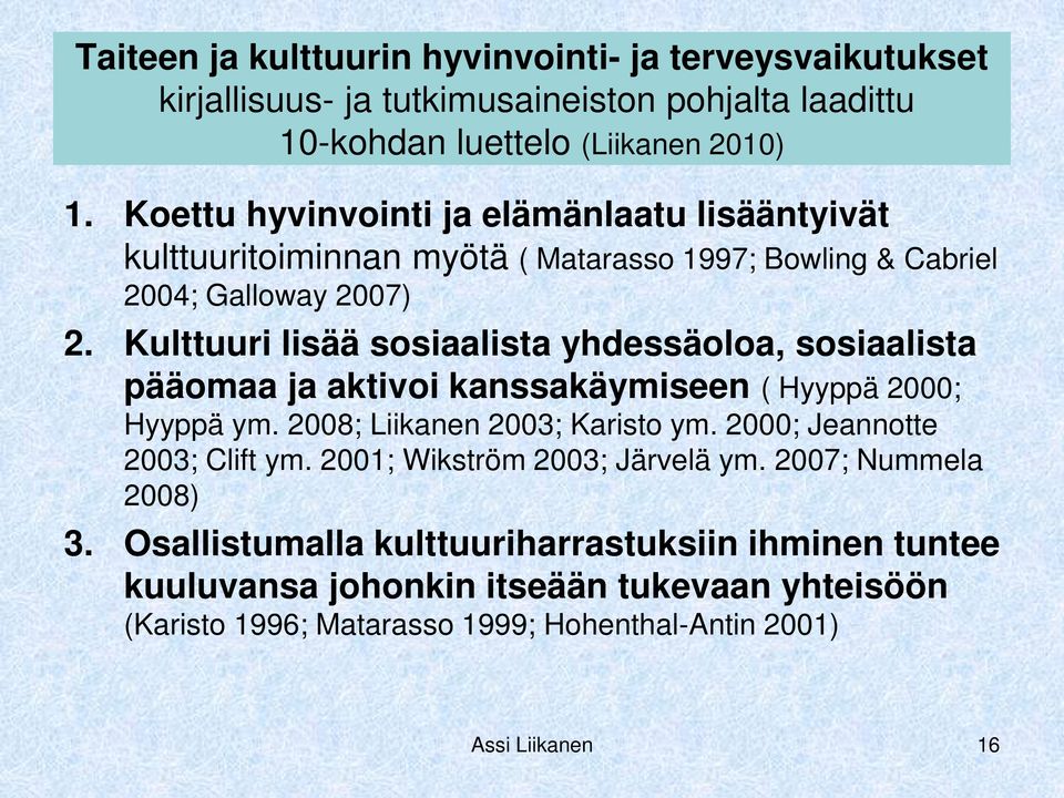 Kulttuuri lisää sosiaalista yhdessäoloa, sosiaalista pääomaa ja aktivoi kanssakäymiseen ( Hyyppä 2000; Hyyppä ym. 2008; Liikanen 2003; Karisto ym.