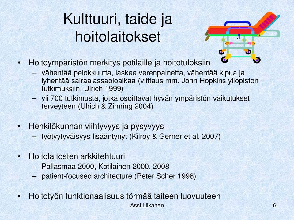 John Hopkins yliopiston tutkimuksiin, Ulrich 1999) yli 700 tutkimusta, jotka osoittavat hyvän ympäristön vaikutukset terveyteen (Ulrich & Zimring 2004)