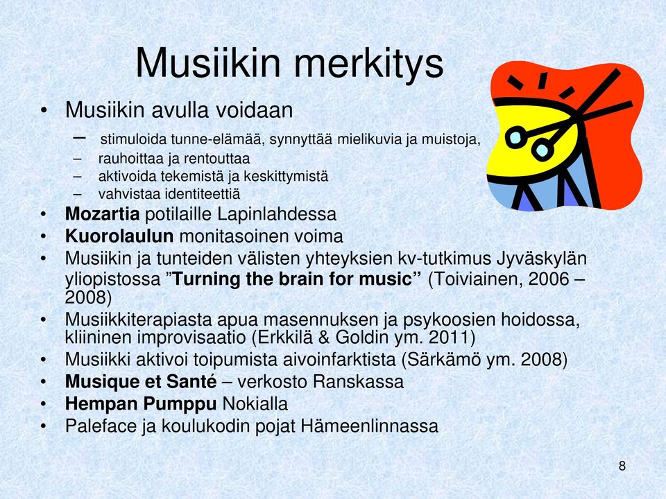 yliopistossa Turning the brain for music (Toiviainen, 2006 2008) Musiikkiterapiasta apua masennuksen ja psykoosien hoidossa, kliininen improvisaatio (Erkkilä &