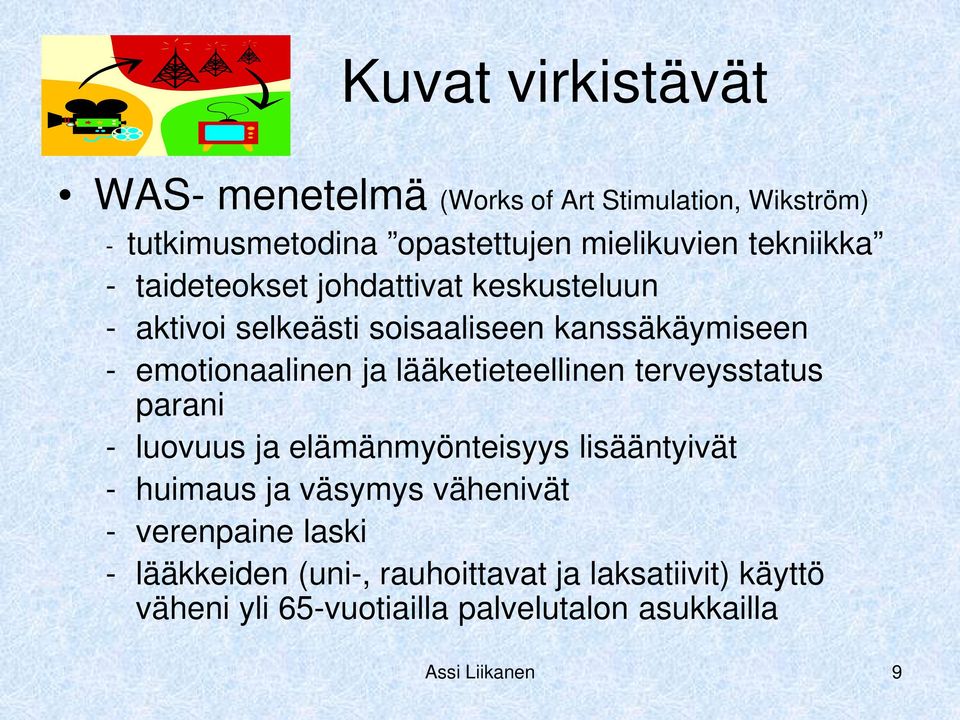 lääketieteellinen terveysstatus parani - luovuus ja elämänmyönteisyys lisääntyivät - huimaus ja väsymys vähenivät -