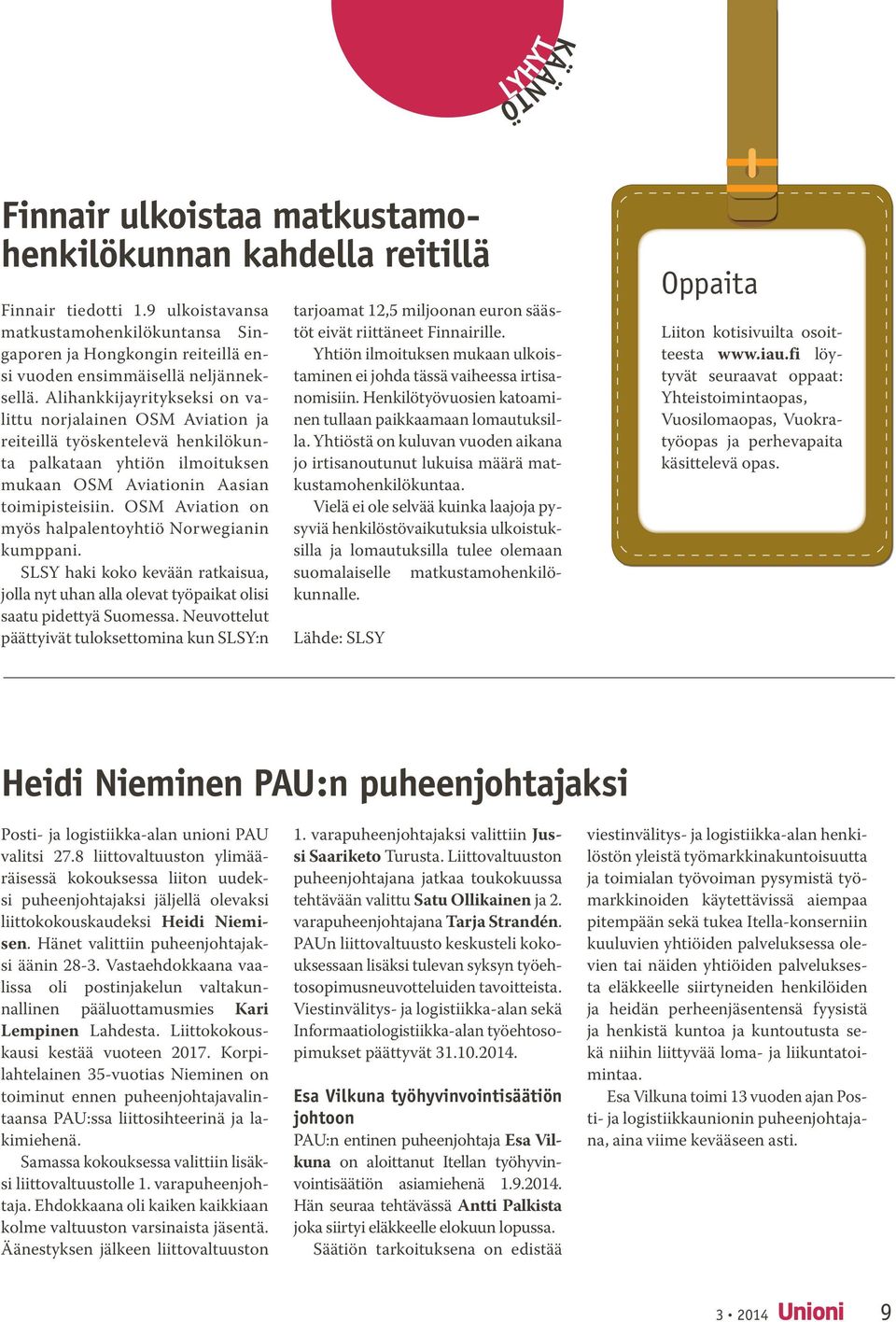 Alihankkijayritykseksi on valittu norjalainen OSM Aviation ja reiteillä työskentelevä henkilökunta palkataan yhtiön ilmoituksen mukaan OSM Aviationin Aasian toimipisteisiin.