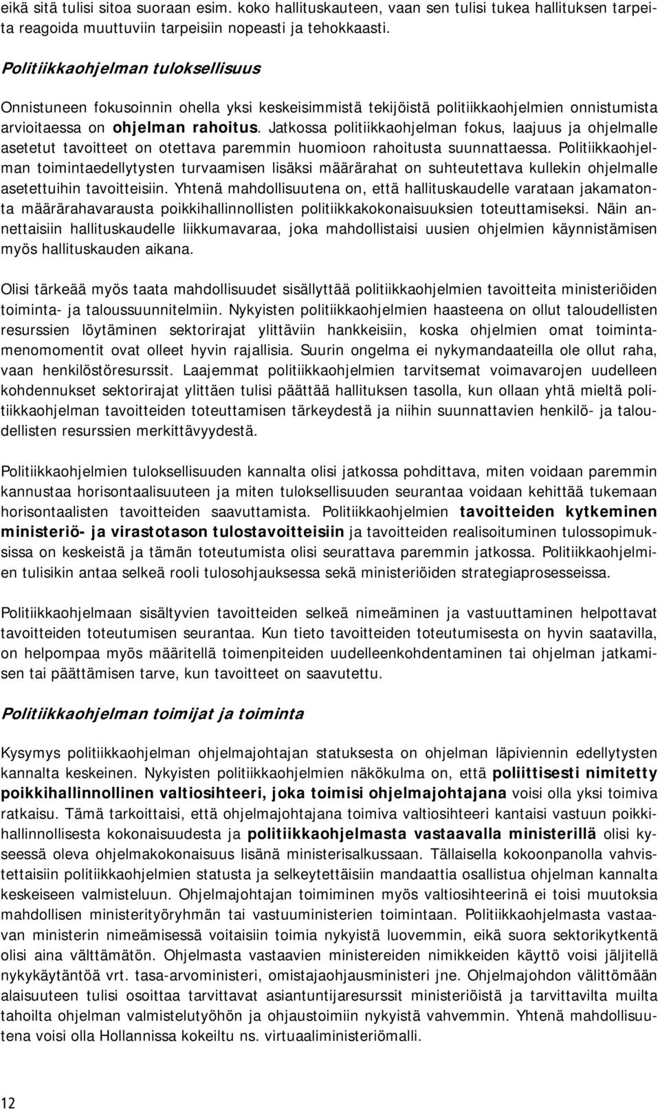 Jatkossa politiikkaohjelman fokus, laajuus ja ohjelmalle asetetut tavoitteet on otettava paremmin huomioon rahoitusta suunnattaessa.