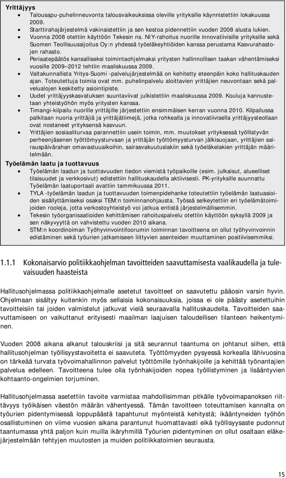 NIY-rahoitus nuorille innovatiivisille yrityksille sekä Suomen Teollisuussijoitus Oy:n yhdessä työeläkeyhtiöiden kanssa perustama Kasvurahastojen rahasto.