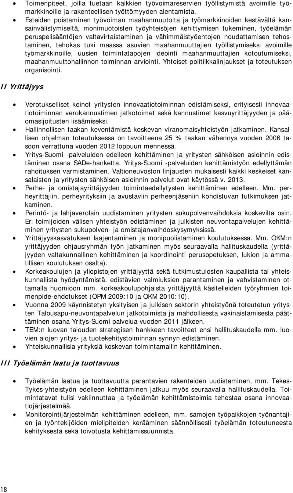 valtavirtaistaminen ja vähimmäistyöehtojen noudattamisen tehostaminen, tehokas tuki maassa asuvien maahanmuuttajien työllistymiseksi avoimille työmarkkinoille, uusien toimintatapojen ideointi