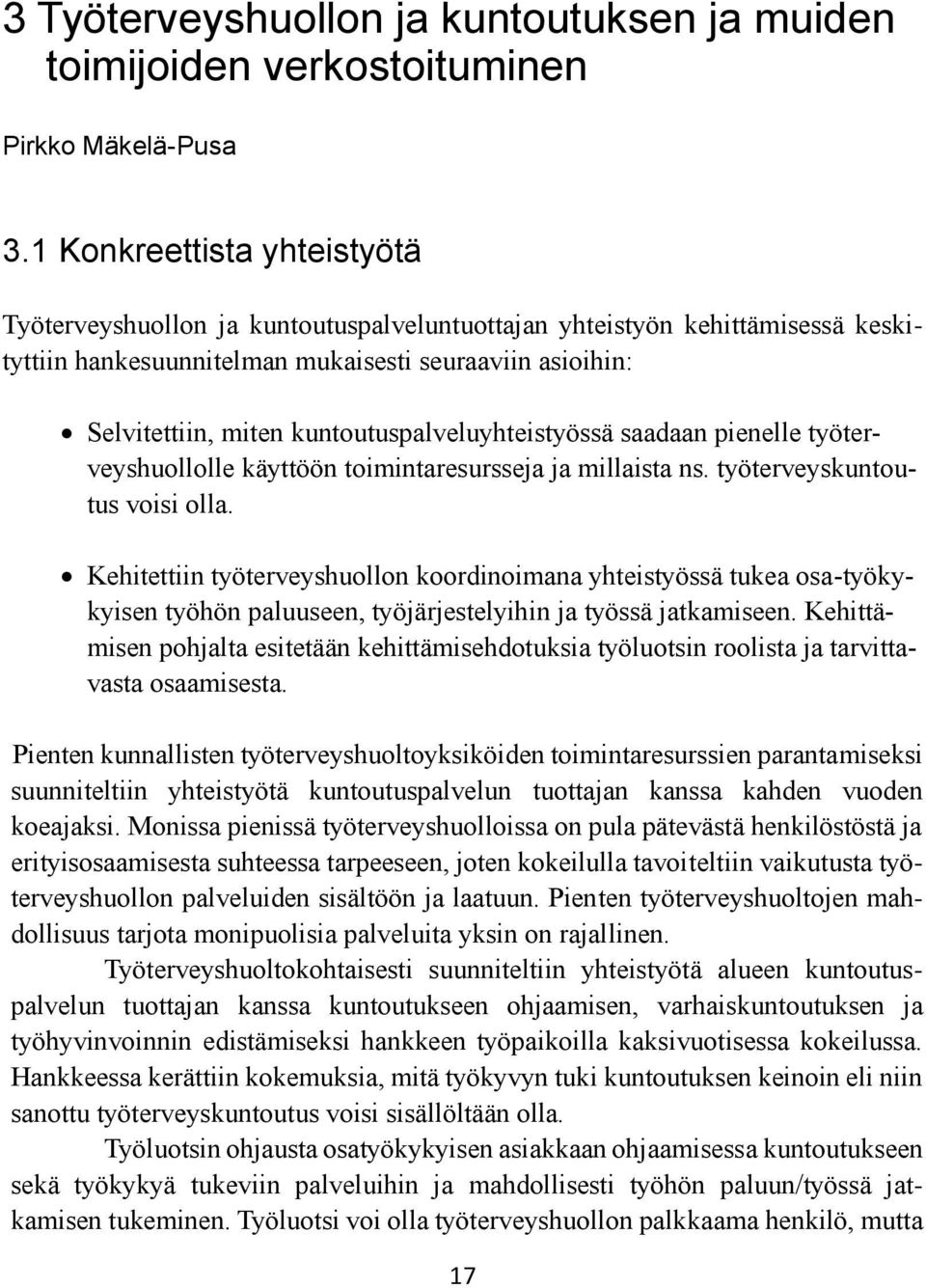 kuntoutuspalveluyhteistyössä saadaan pienelle työterveyshuollolle käyttöön toimintaresursseja ja millaista ns. työterveyskuntoutus voisi olla.