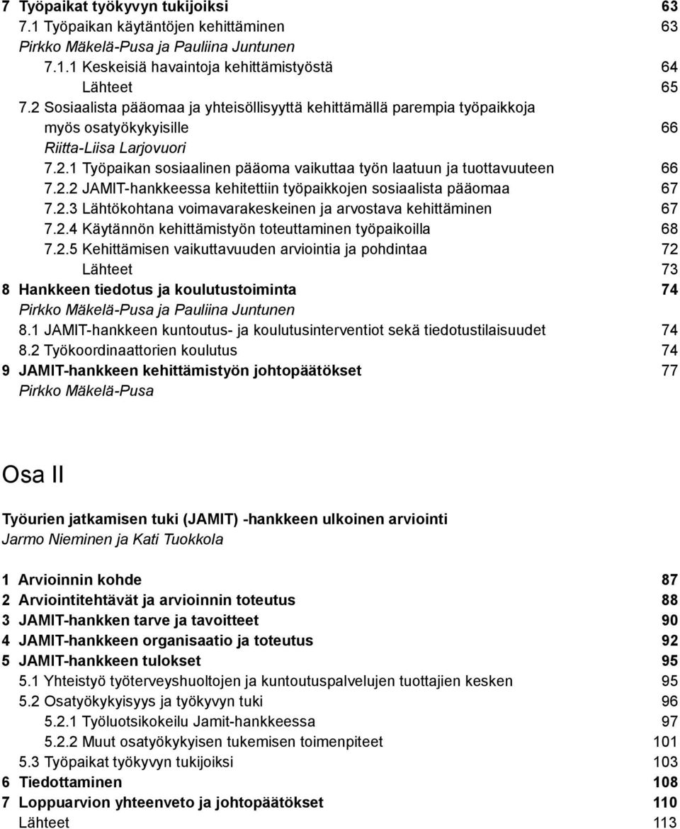 2.2 JAMIT-hankkeessa kehitettiin työpaikkojen sosiaalista pääomaa 67 7.2.3 Lähtökohtana voimavarakeskeinen ja arvostava kehittäminen 67 7.2.4 Käytännön kehittämistyön toteuttaminen työpaikoilla 68 7.