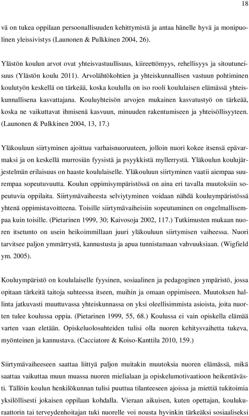 Arvolähtökohtien ja yhteiskunnallisen vastuun pohtiminen koulutyön keskellä on tärkeää, koska koululla on iso rooli koululaisen elämässä yhteiskunnallisena kasvattajana.