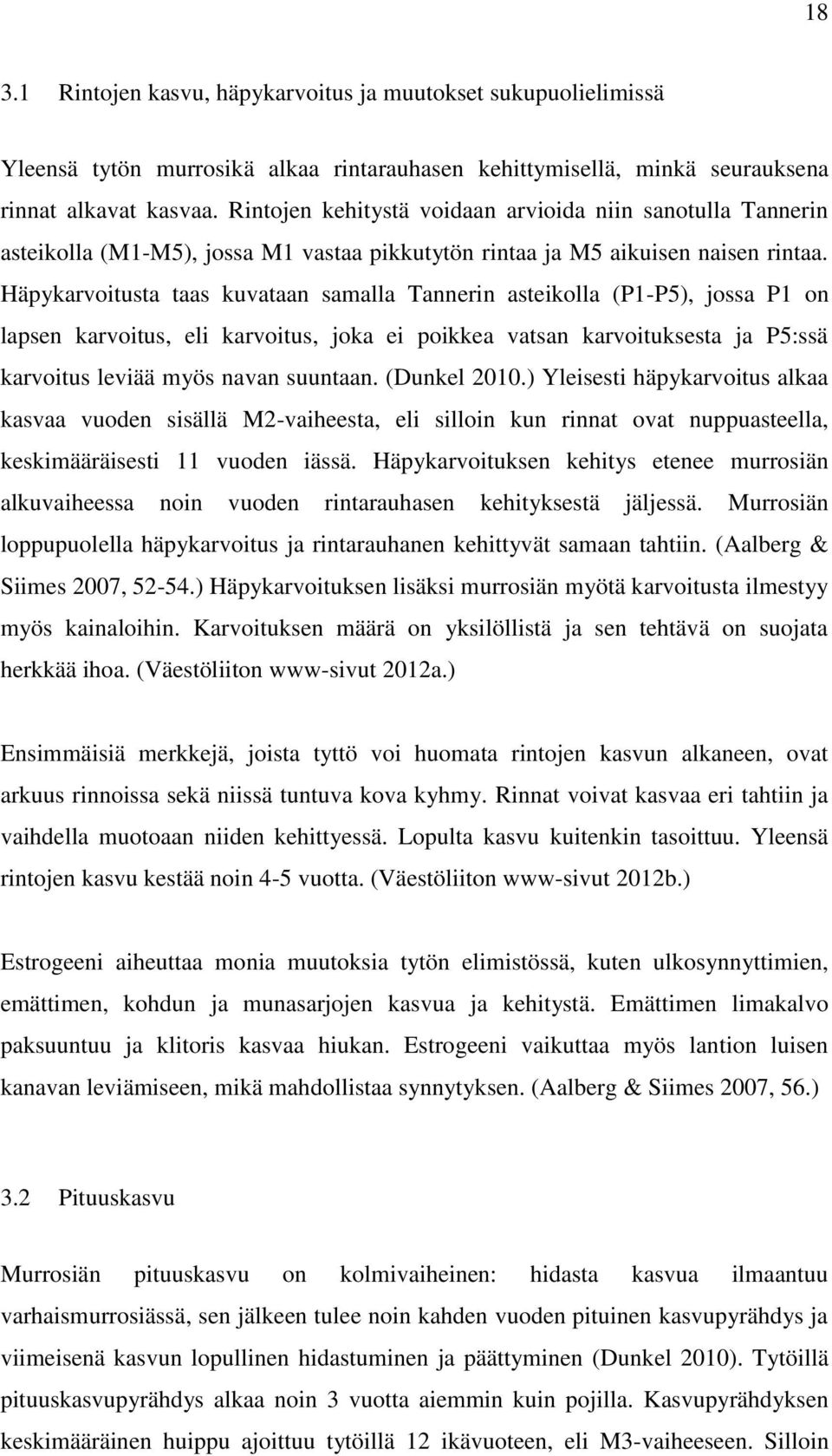 Häpykarvoitusta taas kuvataan samalla Tannerin asteikolla (P1-P5), jossa P1 on lapsen karvoitus, eli karvoitus, joka ei poikkea vatsan karvoituksesta ja P5:ssä karvoitus leviää myös navan suuntaan.