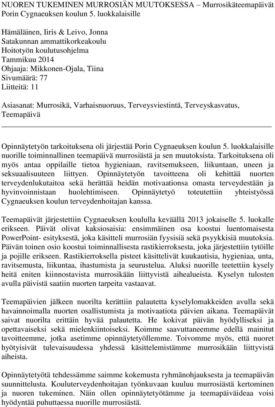 Varhaisnuoruus, Terveysviestintä, Terveyskasvatus, Teemapäivä Opinnäytetyön tarkoituksena oli järjestää Porin Cygnaeuksen koulun 5.