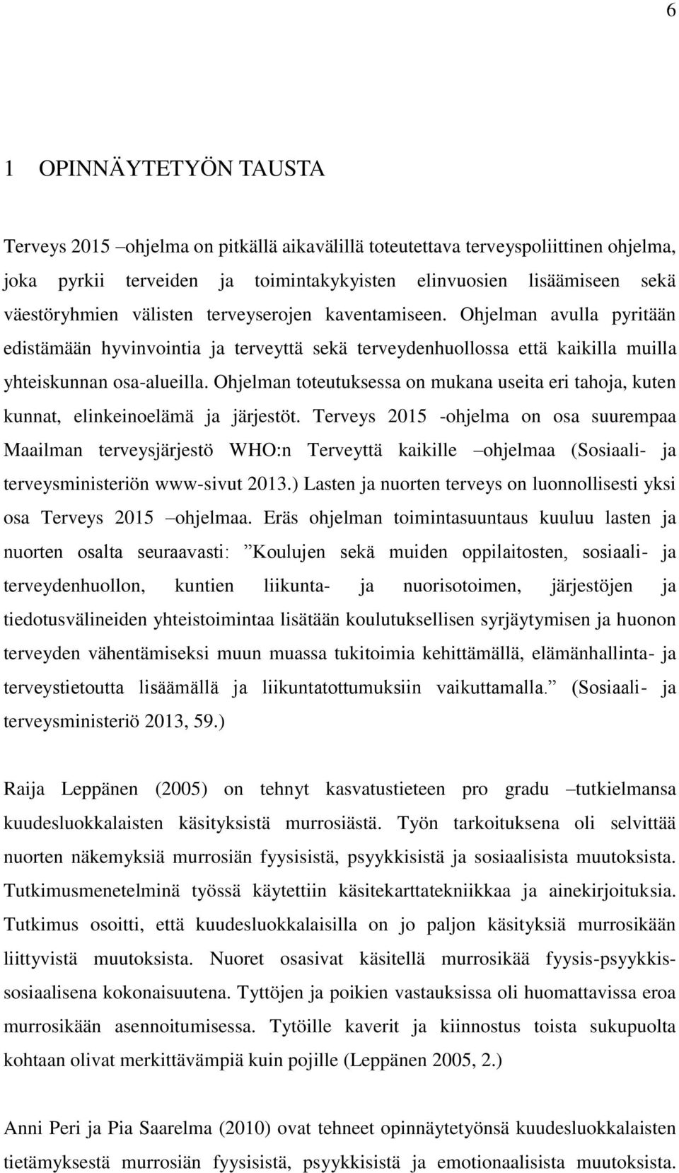 Ohjelman toteutuksessa on mukana useita eri tahoja, kuten kunnat, elinkeinoelämä ja järjestöt.