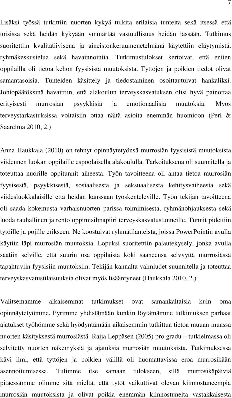 Tutkimustulokset kertoivat, että eniten oppilailla oli tietoa kehon fyysisistä muutoksista. Tyttöjen ja poikien tiedot olivat samantasoisia.