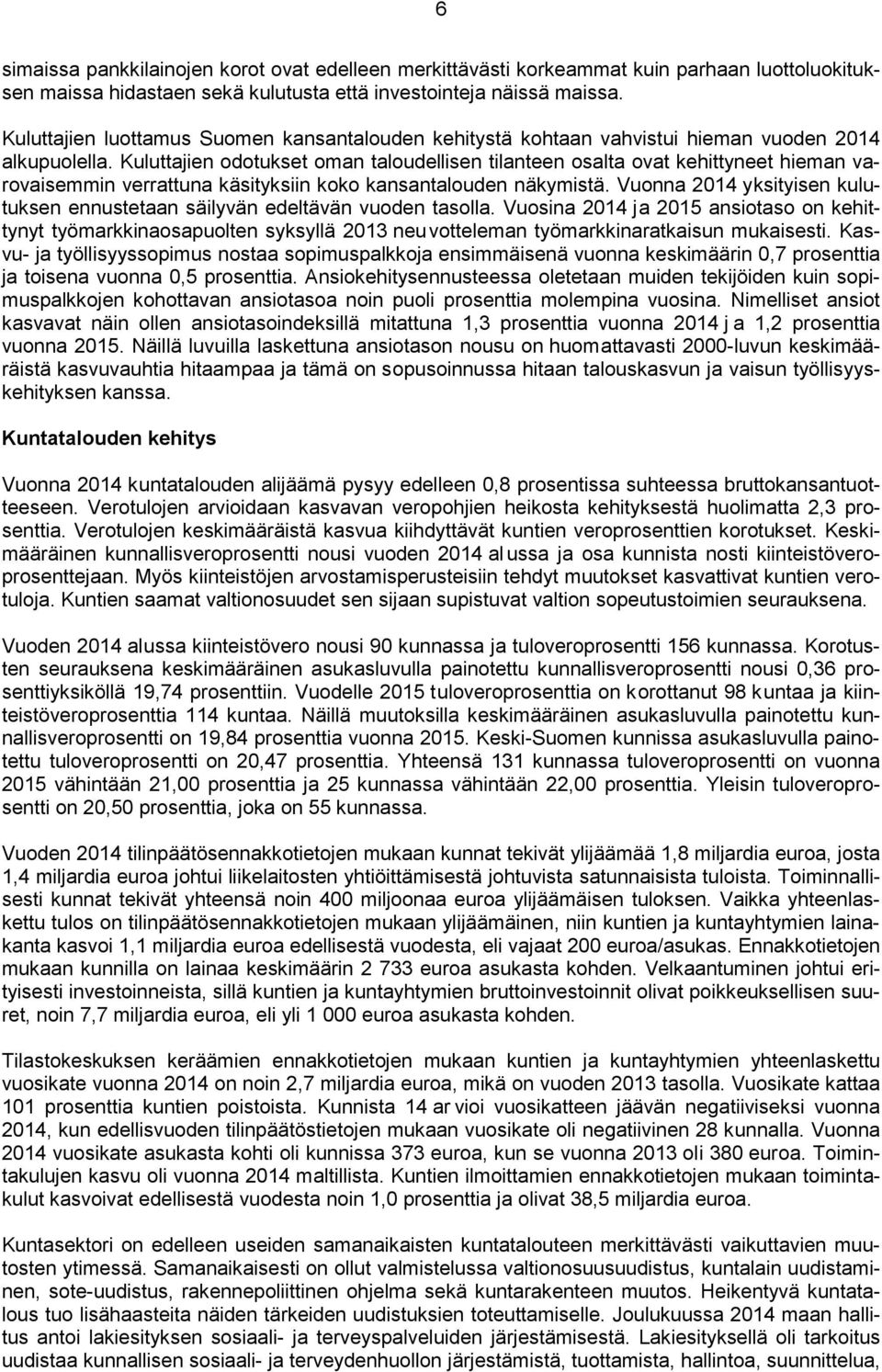 Kuluttajien odotukset oman taloudellisen tilanteen osalta ovat kehittyneet hieman varovaisemmin verrattuna käsityksiin koko kansantalouden näkymistä.