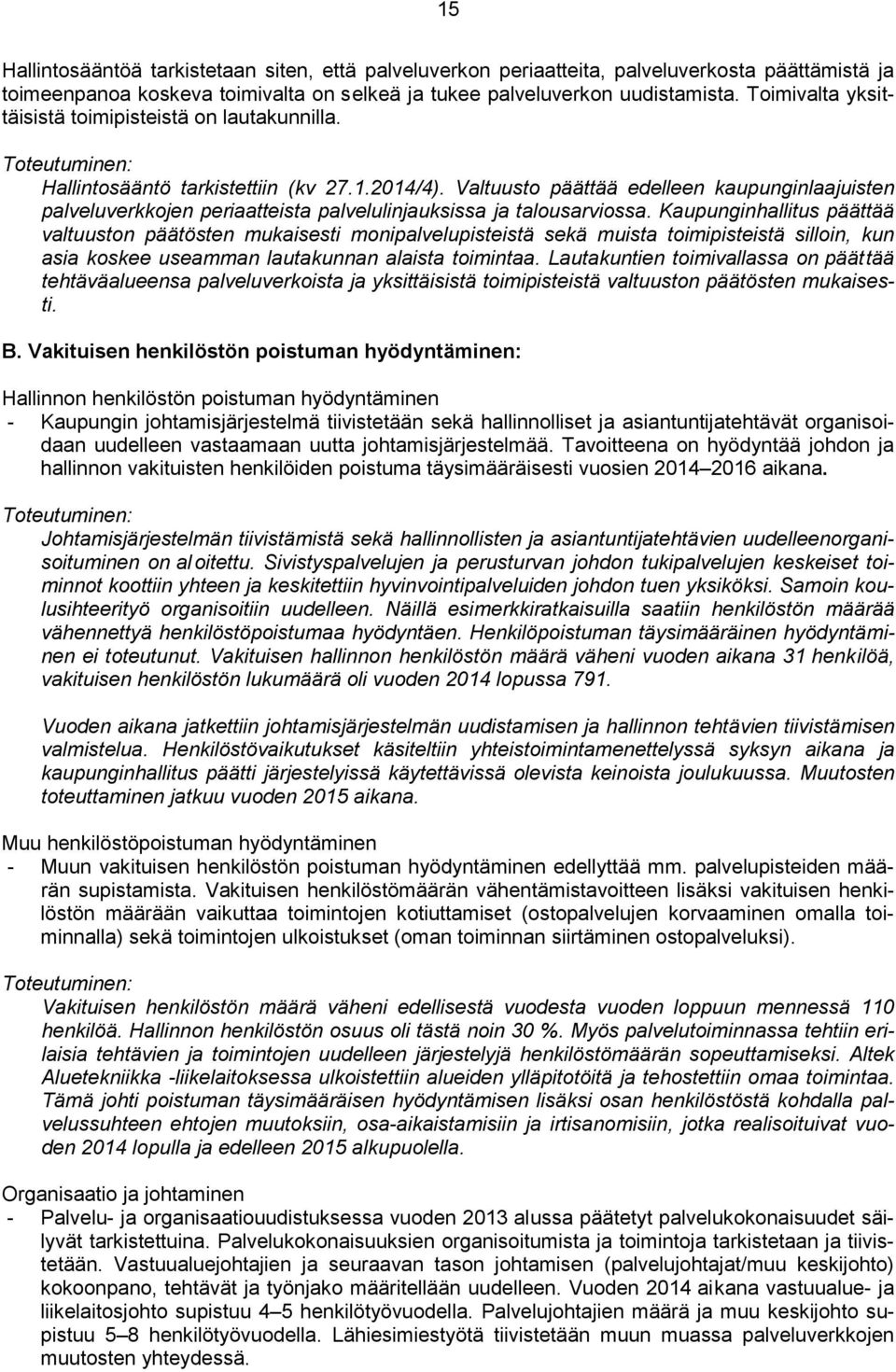 Valtuusto päättää edelleen kaupunginlaajuisten palveluverkkojen periaatteista palvelulinjauksissa ja talousarviossa.