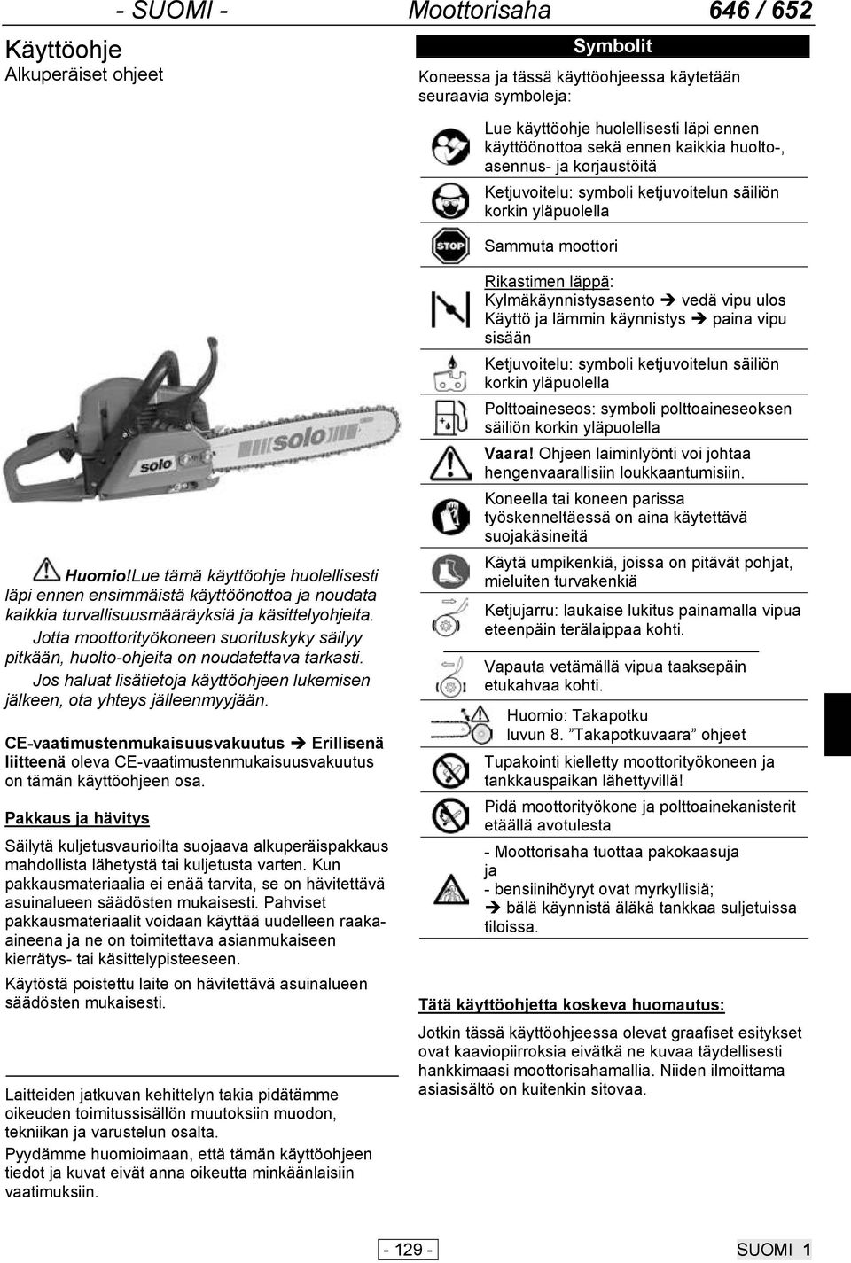 Lue tämä käyttöohje huolellisesti läpi ennen ensimmäistä käyttöönottoa ja noudata kaikkia turvallisuusmääräyksiä ja käsittelyohjeita.