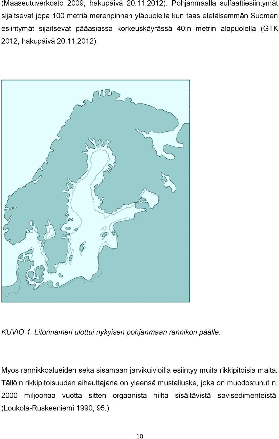 korkeuskäyrässä 40:n metrin alapuolella (GTK 2012, hakupäivä 20.11.2012). KUVIO 1. Litorinameri ulottui nykyisen pohjanmaan rannikon päälle.