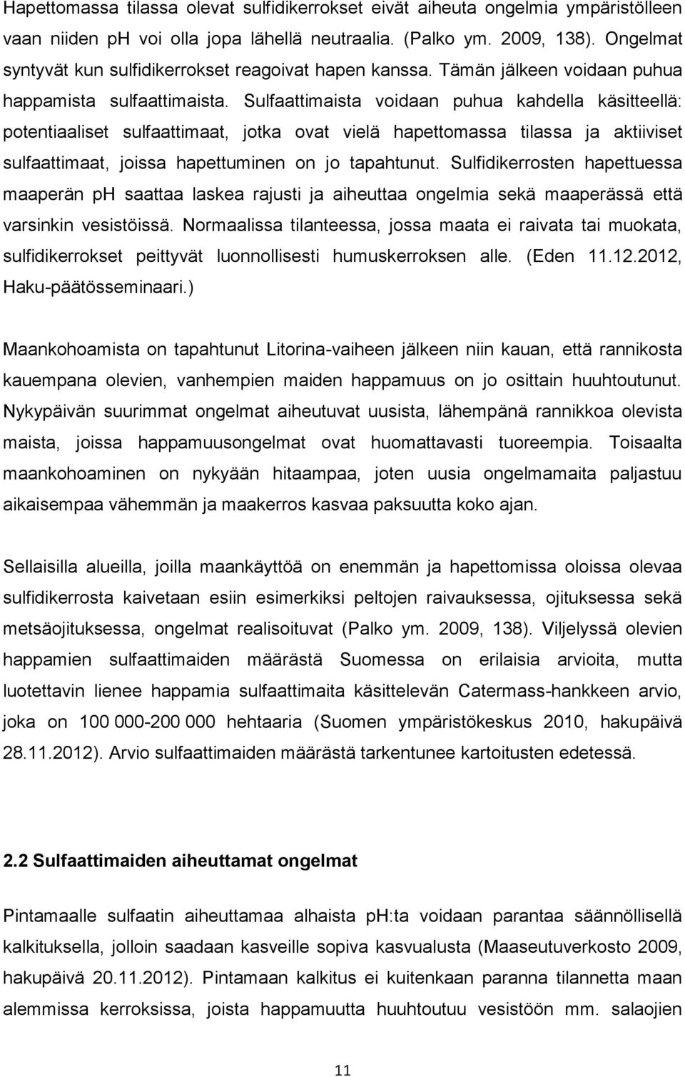 Sulfaattimaista voidaan puhua kahdella käsitteellä: potentiaaliset sulfaattimaat, jotka ovat vielä hapettomassa tilassa ja aktiiviset sulfaattimaat, joissa hapettuminen on jo tapahtunut.