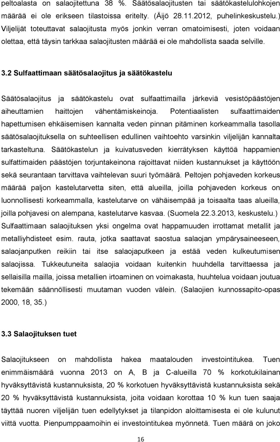 2 Sulfaattimaan säätösalaojitus ja säätökastelu Säätösalaojitus ja säätökastelu ovat sulfaattimailla järkeviä vesistöpäästöjen aiheuttamien haittojen vähentämiskeinoja.