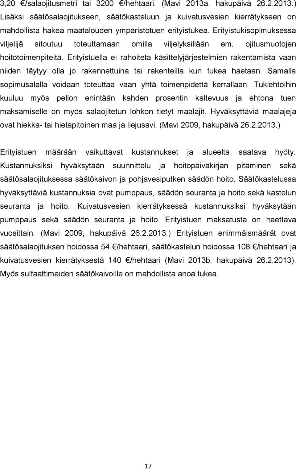 Erityistuella ei rahoiteta käsittelyjärjestelmien rakentamista vaan niiden täytyy olla jo rakennettuina tai rakenteilla kun tukea haetaan.