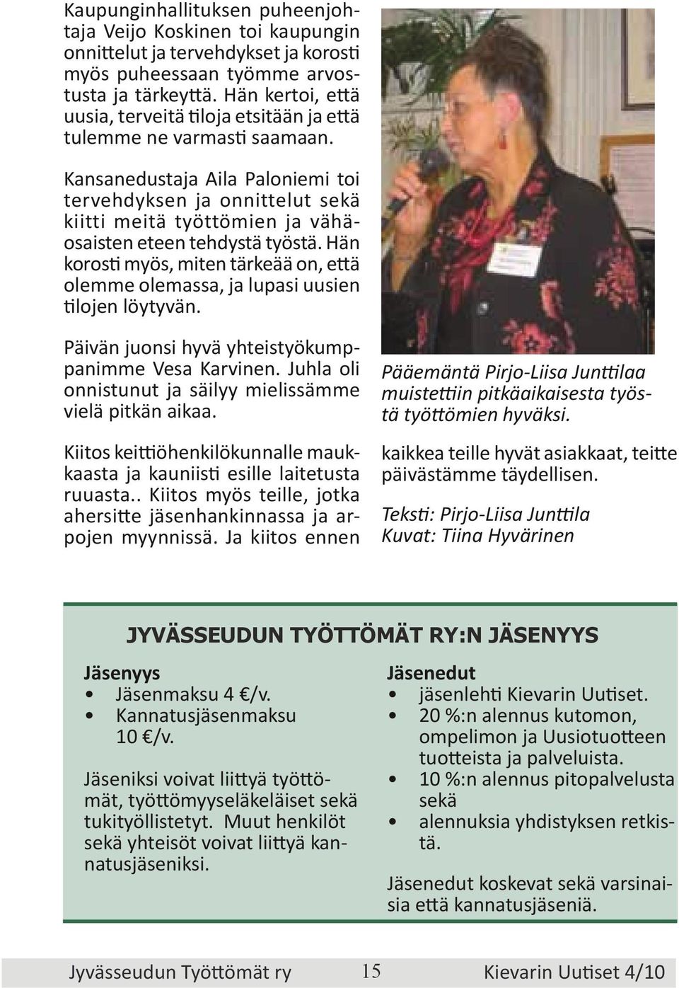 Kansanedustaja Aila Paloniemi toi tervehdyksen ja onnittelut sekä kiitti meitä työttömien ja vähäosaisten eteen tehdystä työstä.