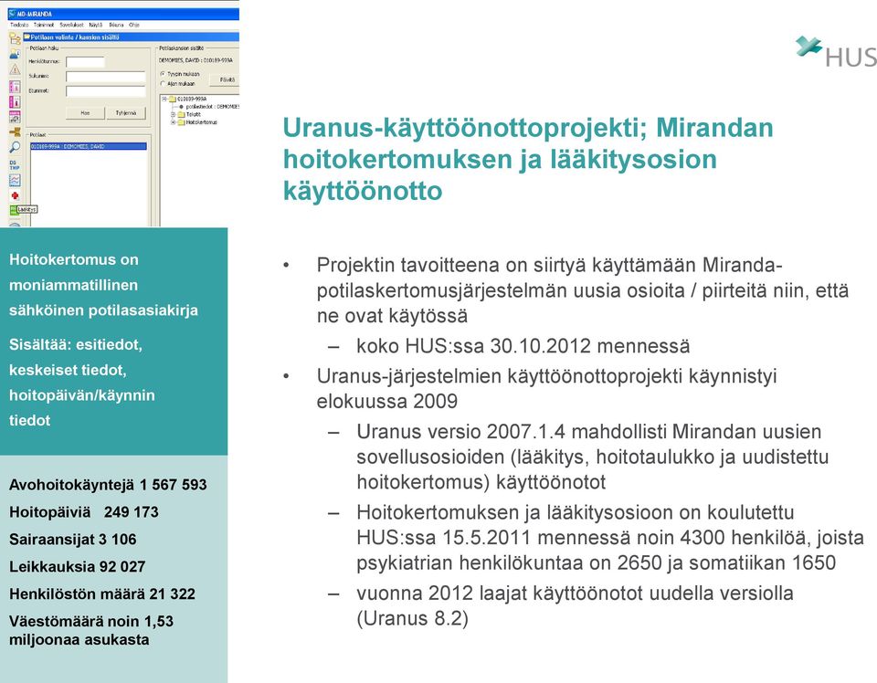 on siirtyä käyttämään Mirandapotilaskertomusjärjestelmän uusia osioita / piirteitä niin, että ne ovat käytössä koko HUS:ssa 30.10.