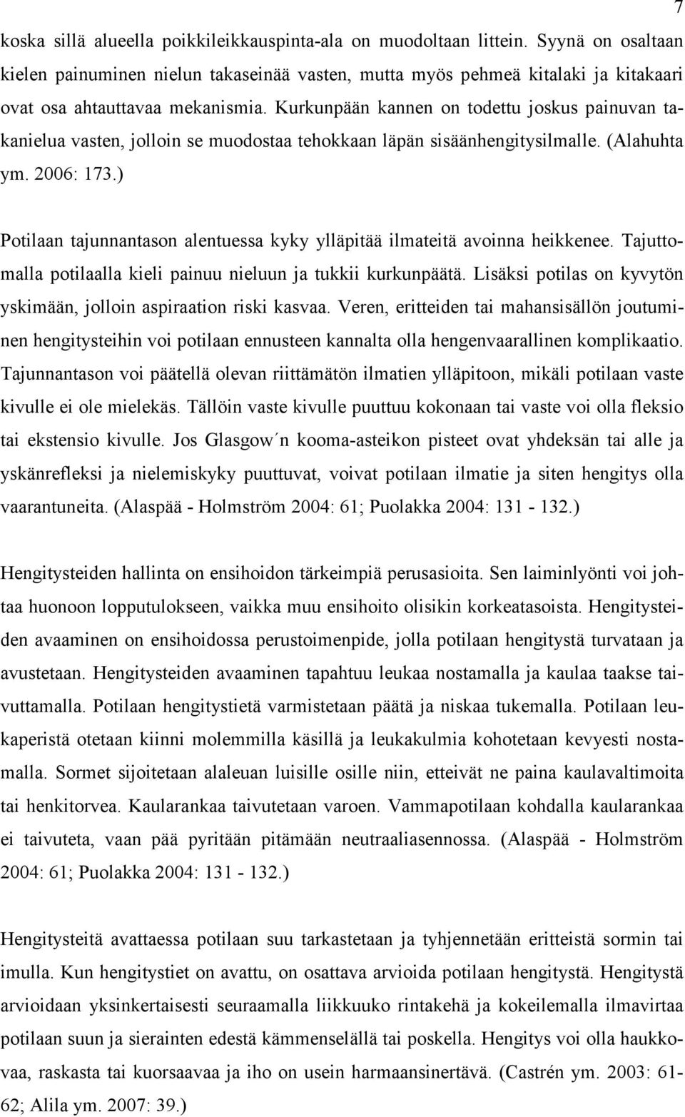 Kurkunpään kannen on todettu joskus painuvan takanielua vasten, jolloin se muodostaa tehokkaan läpän sisäänhengitysilmalle. (Alahuhta ym. 2006: 173.