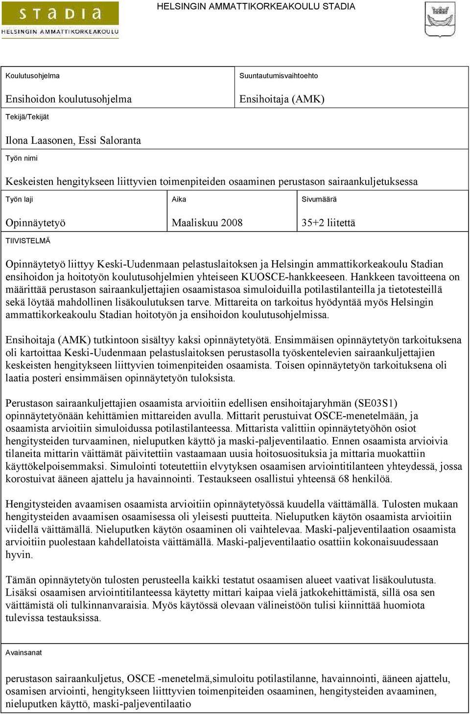 pelastuslaitoksen ja Helsingin ammattikorkeakoulu Stadian ensihoidon ja hoitotyön koulutusohjelmien yhteiseen KUOSCE-hankkeeseen.