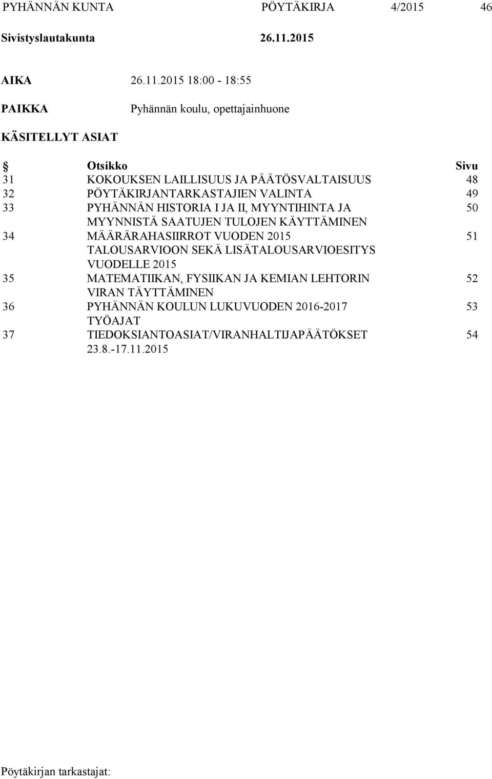 2015 18:00-18:55 PAIKKA Pyhännän koulu, opettajainhuone KÄSITELLYT ASIAT Otsikko Sivu 31 KOKOUKSEN LAILLISUUS JA PÄÄTÖSVALTAISUUS 48 32
