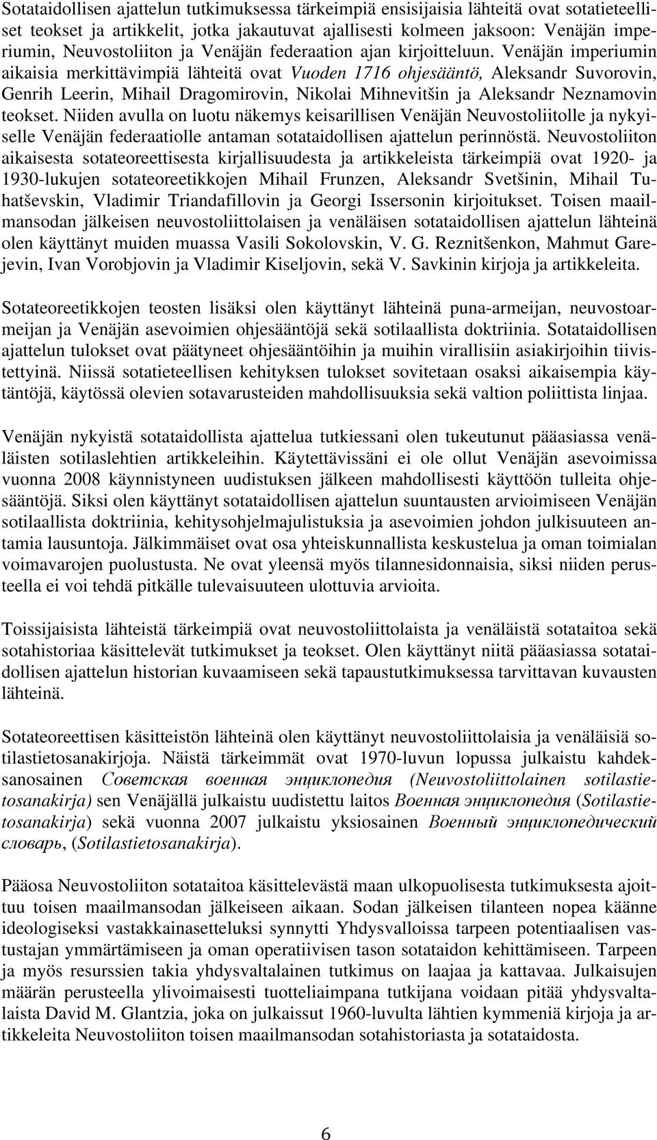 Venäjän imperiumin aikaisia merkittävimpiä lähteitä ovat Vuoden 1716 ohjesääntö, Aleksandr Suvorovin, Genrih Leerin, Mihail Dragomirovin, Nikolai Mihnevitšin ja Aleksandr Neznamovin teokset.