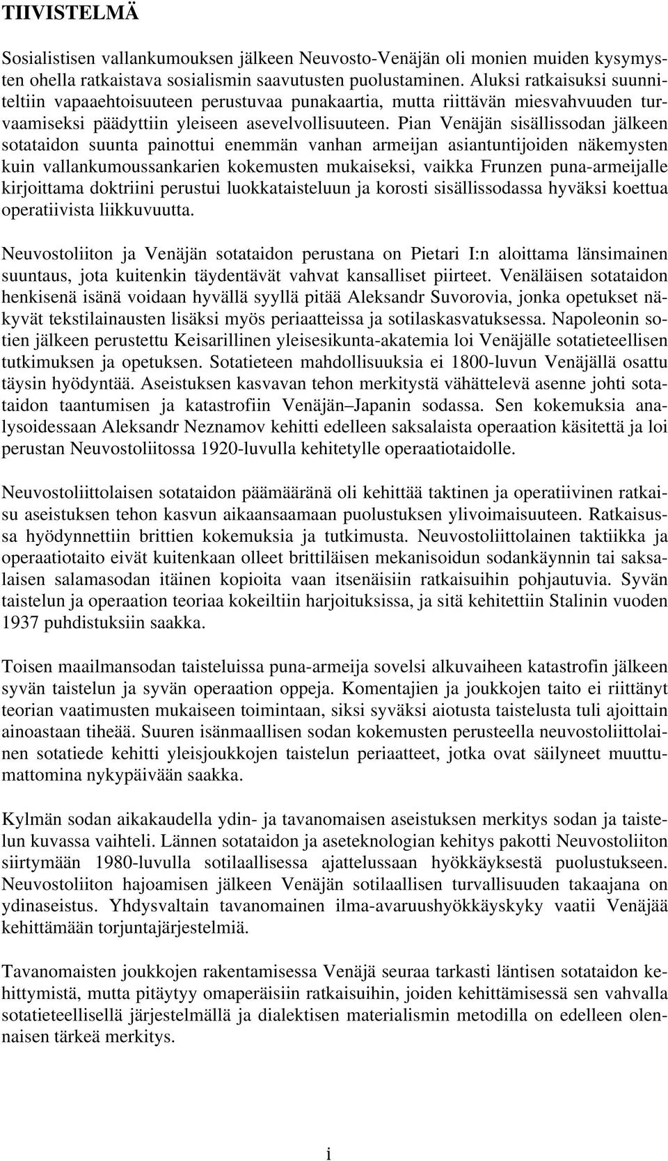 Pian Venäjän sisällissodan jälkeen sotataidon suunta painottui enemmän vanhan armeijan asiantuntijoiden näkemysten kuin vallankumoussankarien kokemusten mukaiseksi, vaikka Frunzen puna-armeijalle