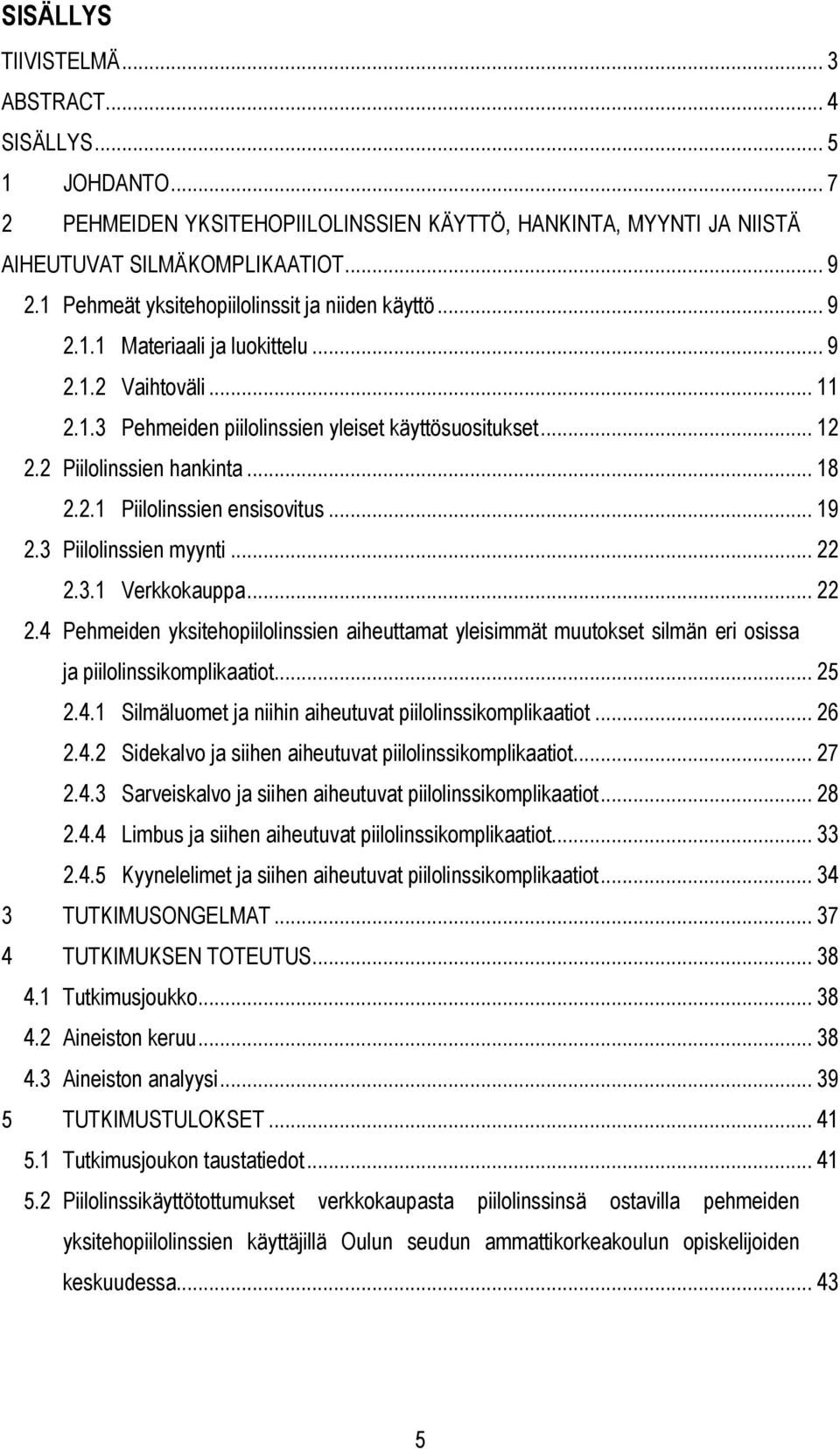 2 Piilolinssien hankinta... 18 2.2.1 Piilolinssien ensisovitus... 19 2.3 Piilolinssien myynti... 22 2.