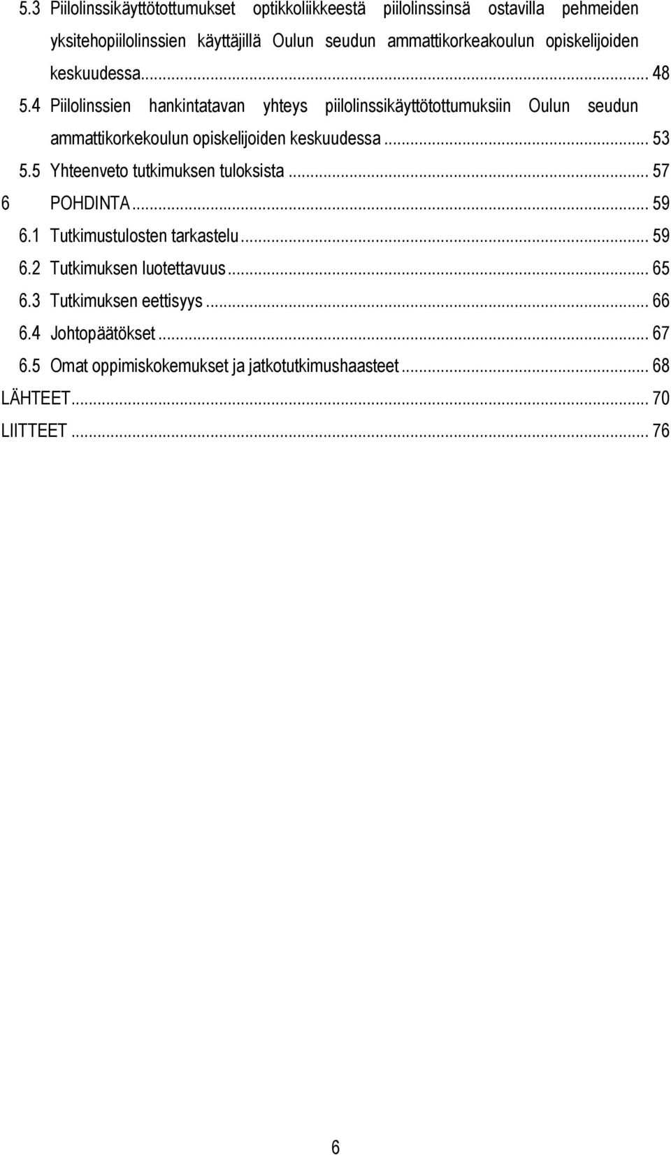 4 Piilolinssien hankintatavan yhteys piilolinssikäyttötottumuksiin Oulun seudun ammattikorkekoulun opiskelijoiden keskuudessa... 53 5.