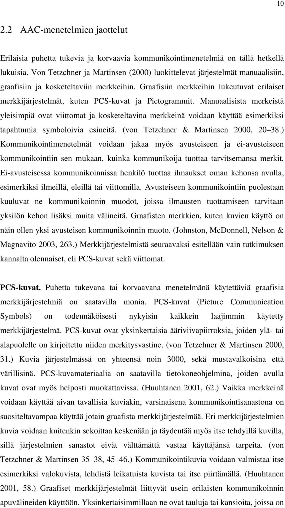 Graafisiin merkkeihin lukeutuvat erilaiset merkkijärjestelmät, kuten PCS-kuvat ja Pictogrammit.