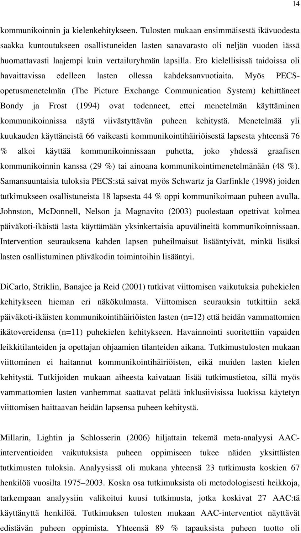 Ero kielellisissä taidoissa oli havaittavissa edelleen lasten ollessa kahdeksanvuotiaita.