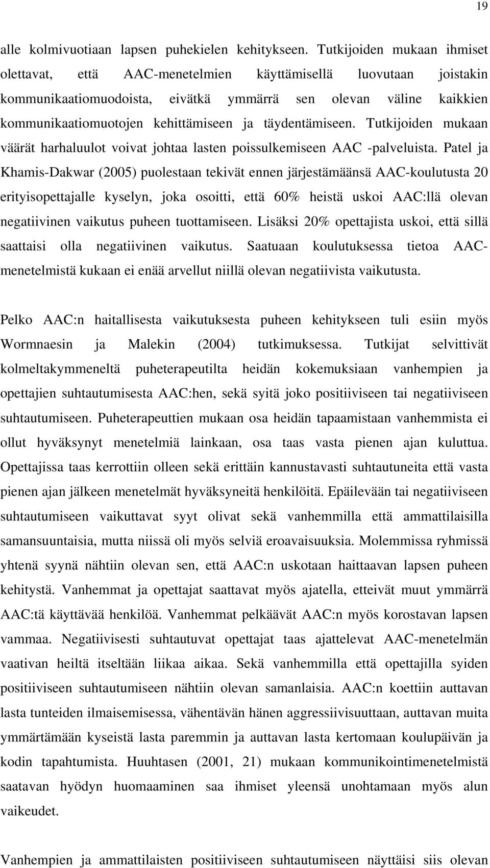 täydentämiseen. Tutkijoiden mukaan väärät harhaluulot voivat johtaa lasten poissulkemiseen AAC -palveluista.