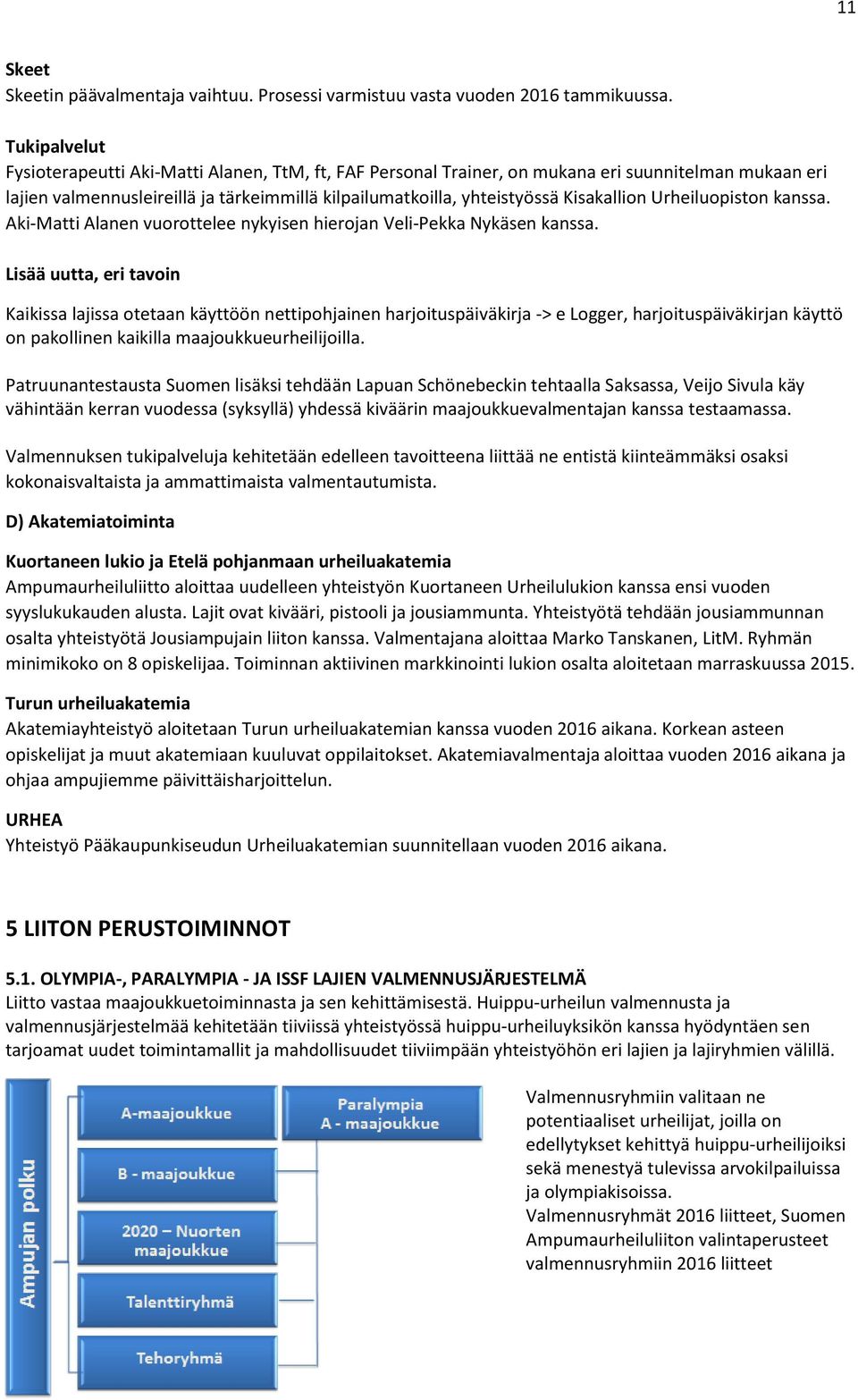 Kisakallion Urheiluopiston kanssa. Aki-Matti Alanen vuorottelee nykyisen hierojan Veli-Pekka Nykäsen kanssa.